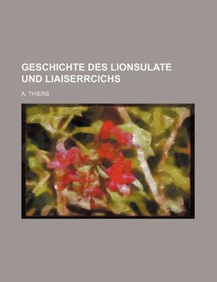 Book cover for Geschichte Des Lionsulate Und Liaiserrcichs