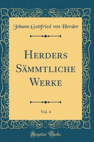 Cover of Herders Sämmtliche Werke, Vol. 4 (Classic Reprint)