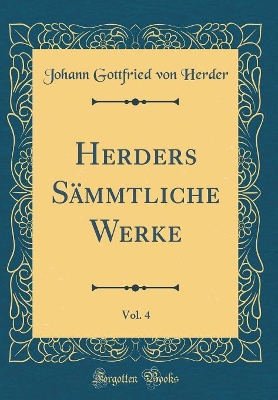 Book cover for Herders Sämmtliche Werke, Vol. 4 (Classic Reprint)