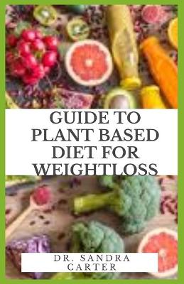 Book cover for Guide to Plant Based Diet For Weight Loss