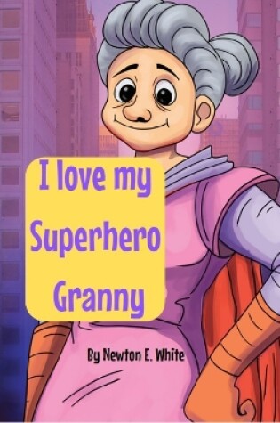 Cover of I love my Superhero Granny