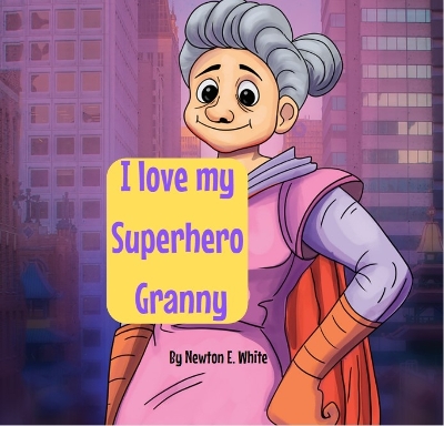 Book cover for I love my Superhero Granny