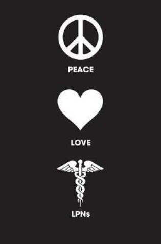 Cover of Peace Love LPNs - Lined Journal
