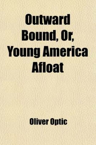Cover of Outward Bound, Or, Young America Afloat; A Story of Travel and Adventure