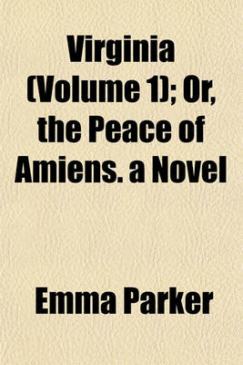 Book cover for Virginia (Volume 1); Or, the Peace of Amiens. a Novel