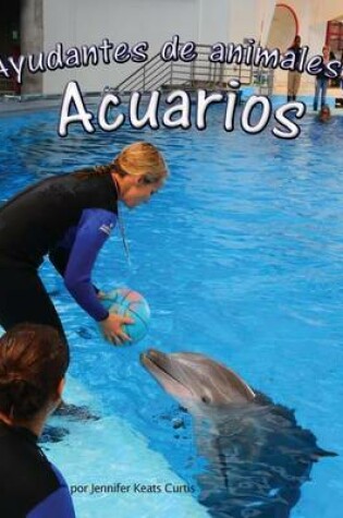 Cover of Ayudantes de Animales: Acuarios (Animal Helpers: Aquariums)