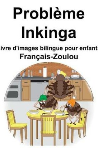 Cover of Français-Zoulou Problème/Inkinga Livre d'images bilingue pour enfants