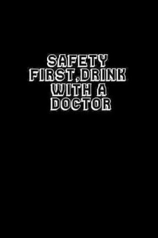 Cover of Safety first, Drink with a Doctor