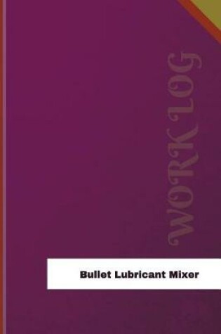 Cover of Bullet Lubricant Mixer Work Log