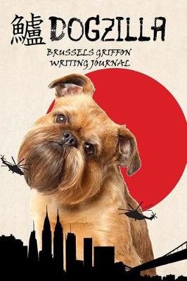 Book cover for Dogzilla Brussels Griffon Writing Journal