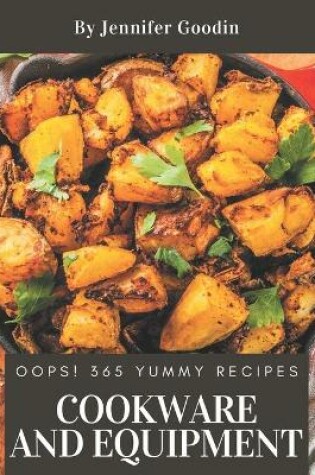 Cover of Oops! 365 Yummy Cookware and Equipment Recipes