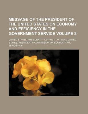 Book cover for Message of the President of the United States on Economy and Efficiency in the Government Service Volume 2