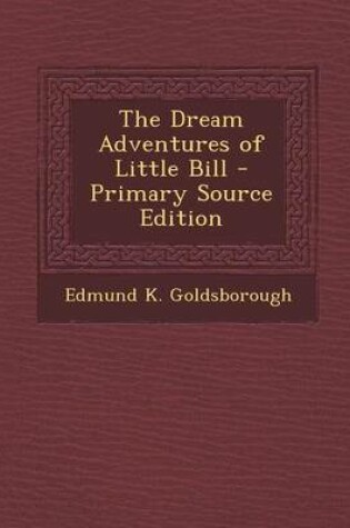 Cover of The Dream Adventures of Little Bill - Primary Source Edition