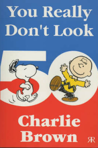 Cover of You Really Don't Look 50, Charlie Brown!