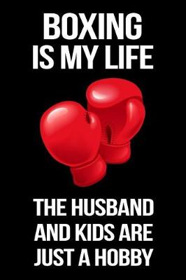 Book cover for Boxing Is My Life the Husband and Kids Are Just a Hobby