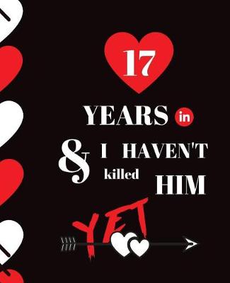 Book cover for 17 Year In and I Haven't Killed Him Yet