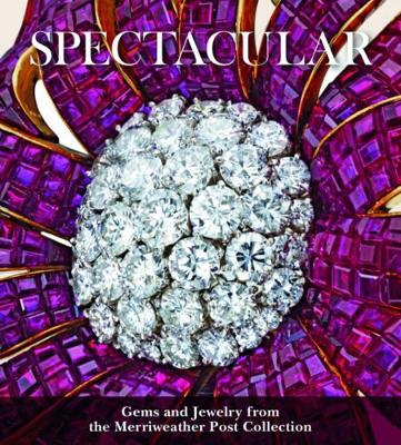 Cover of Spectacular: Gems and Jewelry from the Merriweather Post Collection