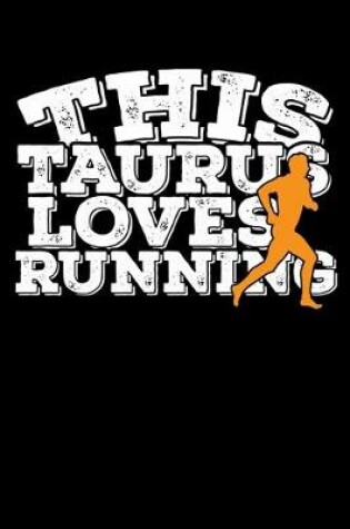 Cover of This Taurus Loves Running Notebook