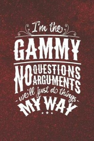 Cover of I'm The Gammy No Questions No Arguments We'll Just Do Things My Way
