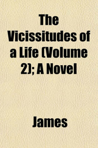 Cover of The Vicissitudes of a Life (Volume 2); A Novel