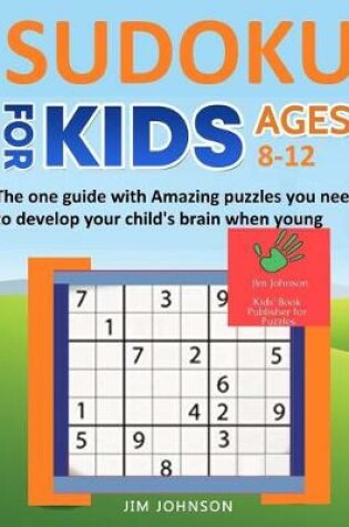 Cover of SUDOKU FOR KIDS 8-12 - The one guide with Amazing puzzles you need to develop your child's brain when young