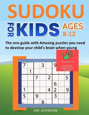 Cover of SUDOKU FOR KIDS 8-12 - The one guide with Amazing puzzles you need to develop your child's brain when young