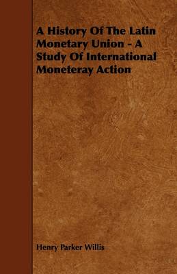 Book cover for A History Of The Latin Monetary Union - A Study Of International Moneteray Action