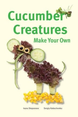 Cover of Make Your Own - Cucumber Creatures