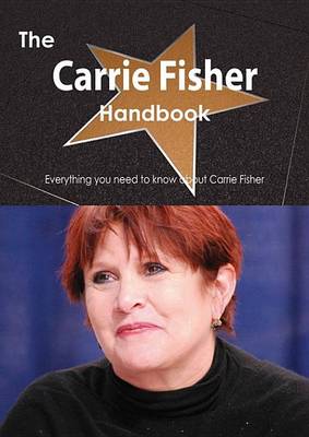 Book cover for The Carrie Fisher Handbook - Everything You Need to Know about Carrie Fisher