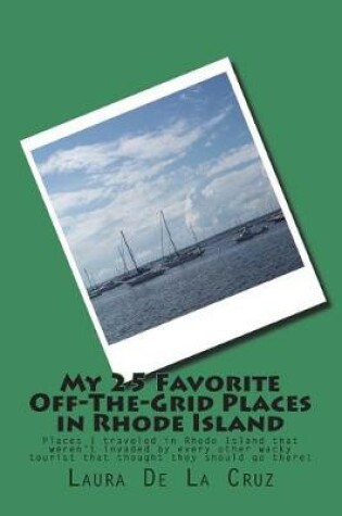 Cover of My 25 Favorite Off-The-Grid Places in Rhode Island