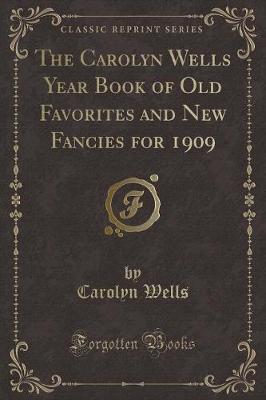 Book cover for The Carolyn Wells Year Book of Old Favorites and New Fancies for 1909 (Classic Reprint)