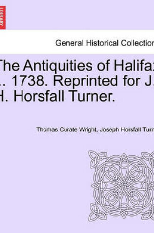 Cover of The Antiquities of Halifax ... 1738. Reprinted for J. H. Horsfall Turner.