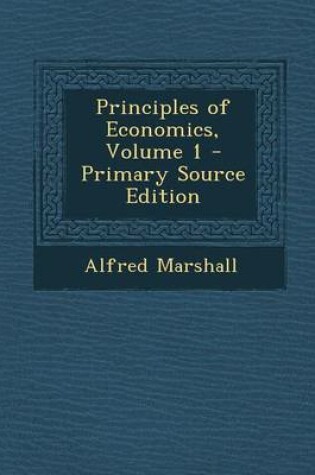 Cover of Principles of Economics, Volume 1 - Primary Source Edition