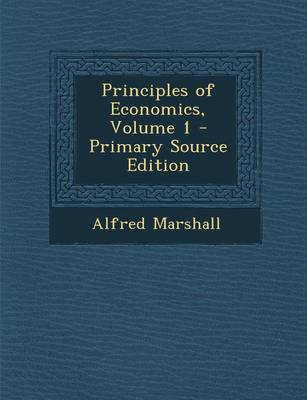 Book cover for Principles of Economics, Volume 1 - Primary Source Edition