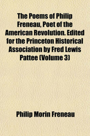 Cover of The Poems of Philip Freneau, Poet of the American Revolution. Edited for the Princeton Historical Association by Fred Lewis Pattee (Volume 3)