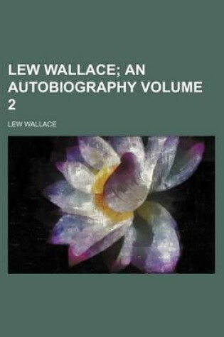 Cover of Lew Wallace; An Autobiography Volume 2