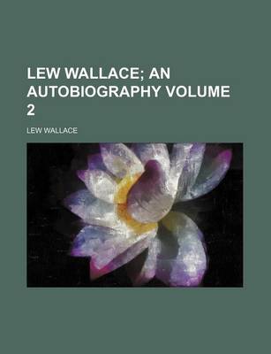 Book cover for Lew Wallace; An Autobiography Volume 2