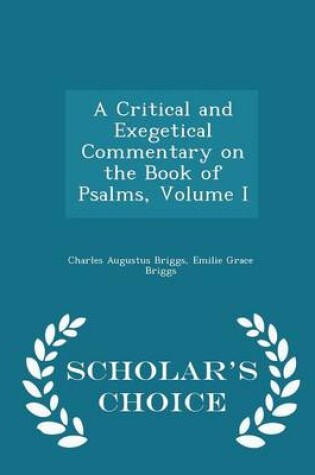 Cover of A Critical and Exegetical Commentary on the Book of Psalms, Volume I - Scholar's Choice Edition