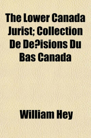 Cover of The Lower Canada Jurist (Volume 3); Collection de de?Isions Du Bas Canada