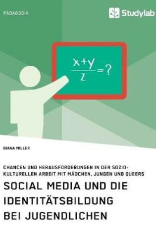 Cover of Social Media und die Identitätsbildung bei Jugendlichen. Chancen und Herausforderungen in der soziokulturellen Arbeit mit Mädchen, Jungen und Queers
