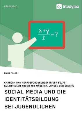 Book cover for Social Media und die Identitätsbildung bei Jugendlichen. Chancen und Herausforderungen in der soziokulturellen Arbeit mit Mädchen, Jungen und Queers