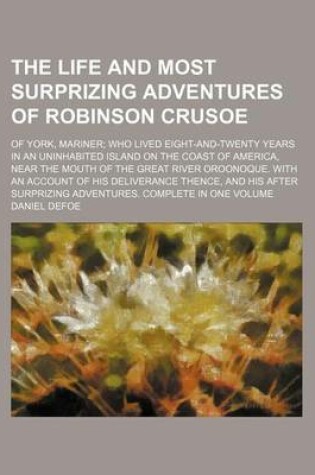 Cover of The Life and Most Surprizing Adventures of Robinson Crusoe; Of York, Mariner Who Lived Eight-And-Twenty Years in an Uninhabited Island on the Coast of