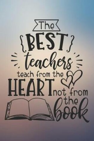 Cover of The Best Teachers Teach From The Heart Not From The Book