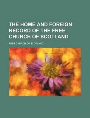 Book cover for The Home and Foreign Record of the Free Church of Scotland