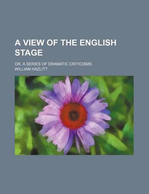 Book cover for A View of the English Stage; Or, a Series of Dramatic Criticisms