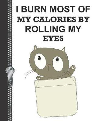 Book cover for I Burn Most of My Calories by Rolling My Eyes