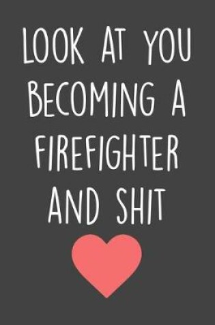 Cover of Look At You Becoming A Firefighter