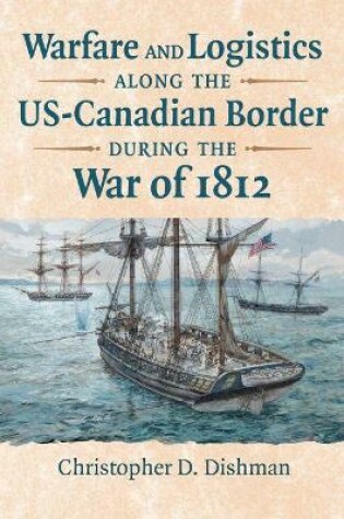 Cover of Warfare and Logistics Along the Us-Canadian Border During the War of 1812