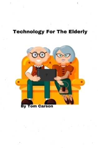 Cover of Technology For The Elderly!