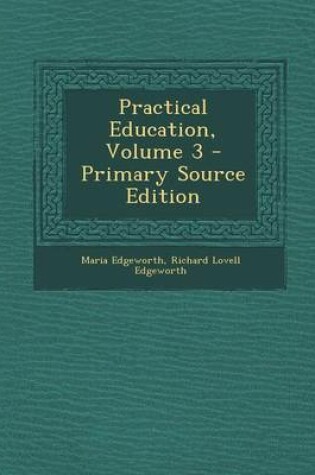 Cover of Practical Education, Volume 3 - Primary Source Edition